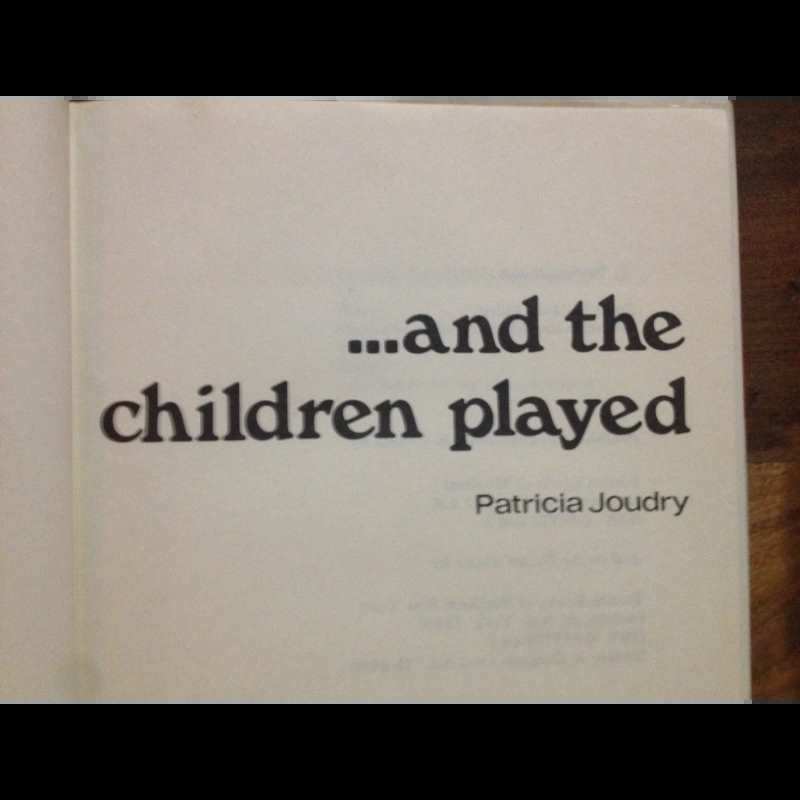 ...AND THE CHILDREN PLAYED  BY: PATRICIA JOUDRY BooksCardsNBikes