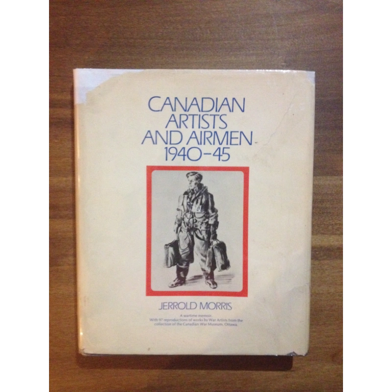 CANADIAN ARTISTS AND AIRMEN 1940 - 1945   BY: JERROLD MORRIS BooksCardsNBikes