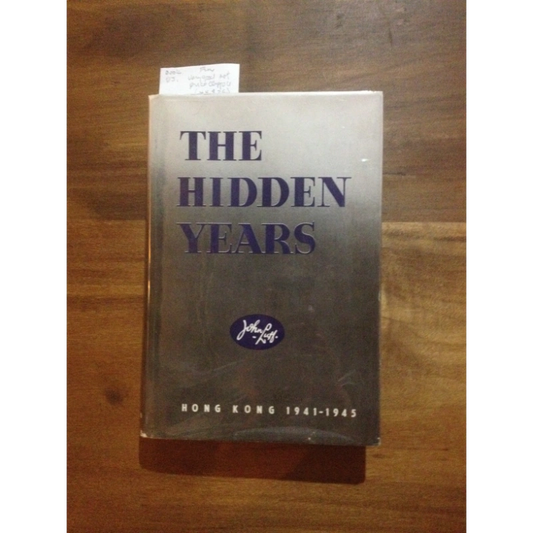 THE HIDDEN YEARS - HONG KONG 1941 TO 1945    BY:  JOHN LUFF BooksCardsNBikes