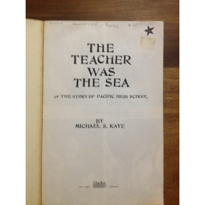 THE TEACHER WAS THE SEA - THE STORY OF PACIFIC HIGH SCHOOL  BY:  MICHAEL S.  KAYE BooksCardsNBikes